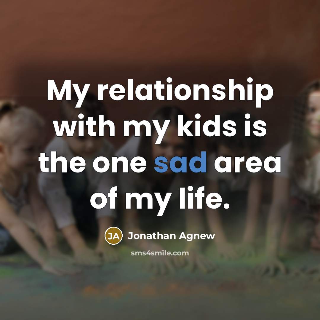 “My relationship with my kids is the one sad area…” quote by Jonathan Agnew