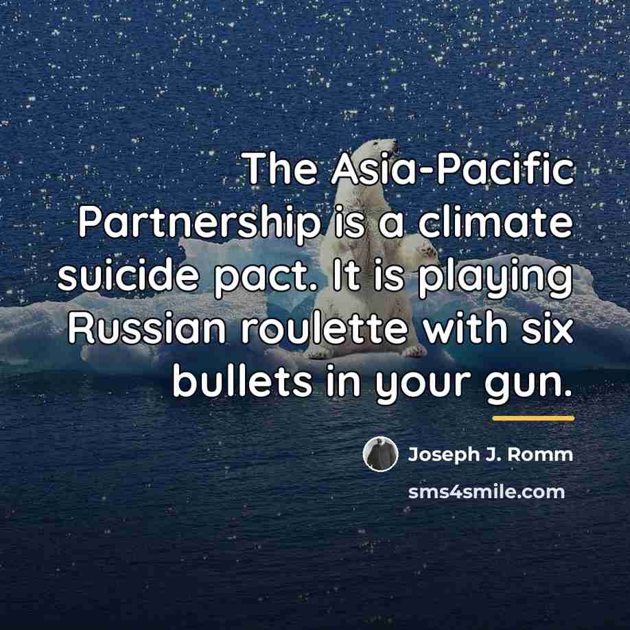 “The Asia-Pacific Partnership is a climate suicide pact. It is…” quote by Joseph J. Romm