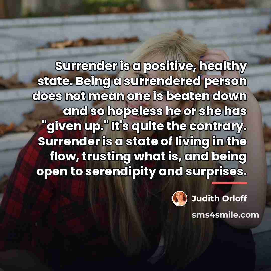 “Surrender is a positive, healthy state. Being a surrendered person…” quote by Judith Orloff