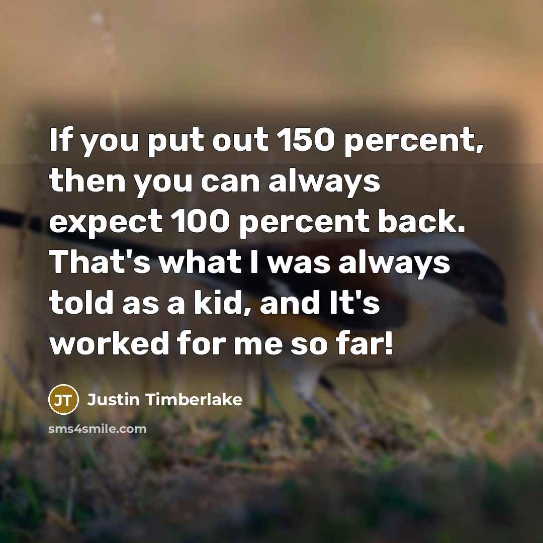 “If you put out 150 percent, then you can always…” quote by Justin Timberlake