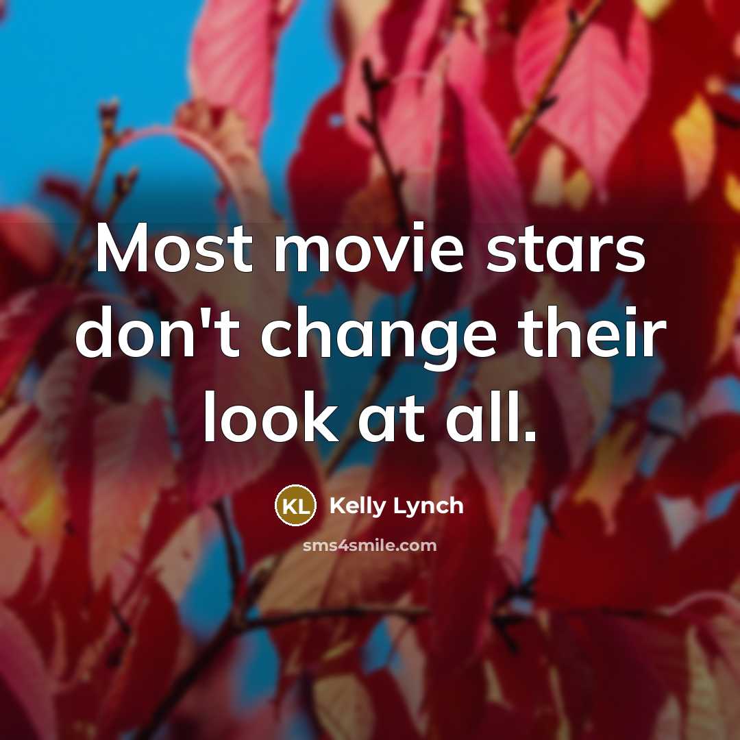 “Most movie stars don't change their look at all.…” quote by Kelly Lynch