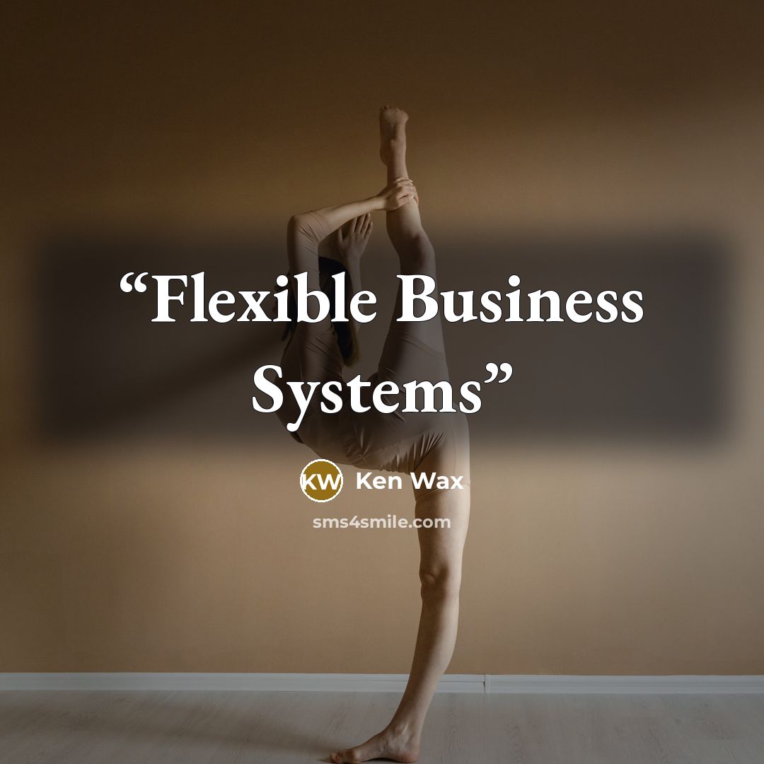 “Flexible Business Systems” quote by Ken Wax