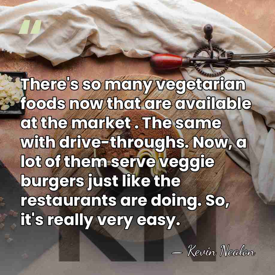 There's so many vegetarian foods now that are available at the market&hellip; - Kevin Nealon