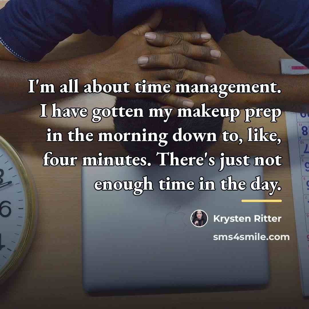 “I'm all about time management. I have gotten my makeup…” quote by Krysten Ritter