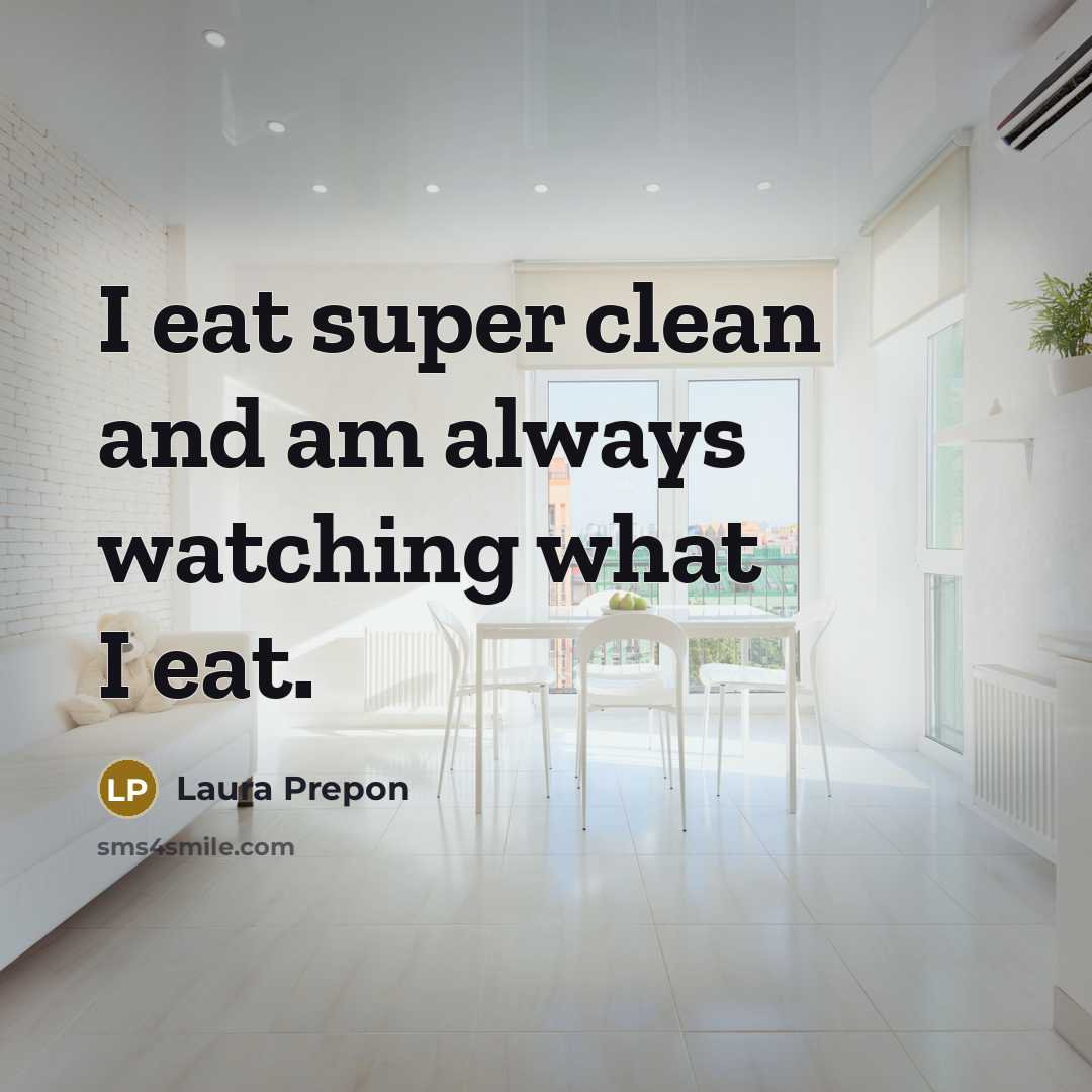 “I eat super clean and am always watching what I…” quote by Laura Prepon