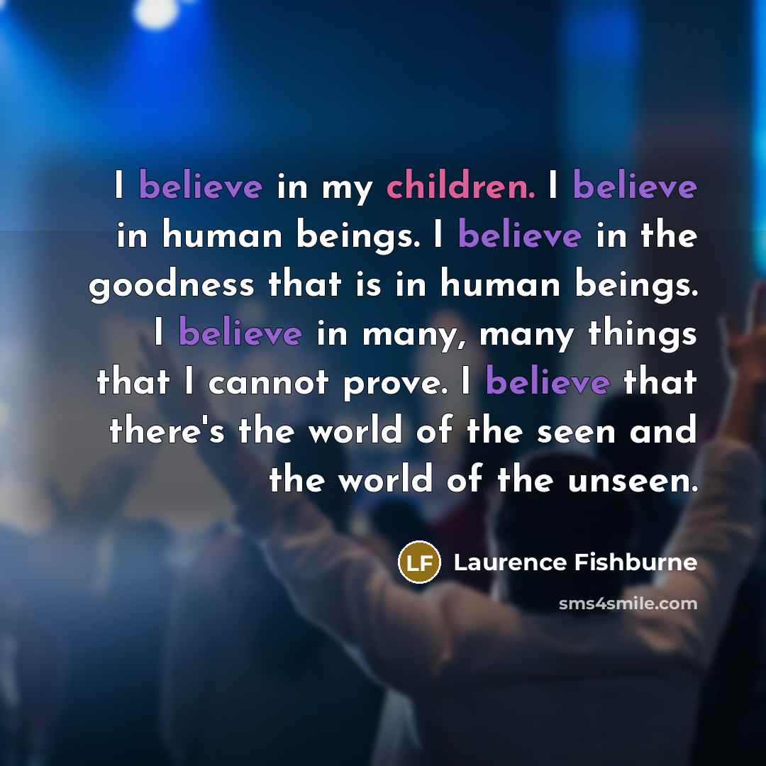 “I believe in my children. I believe in human beings.…” quote by Laurence Fishburne