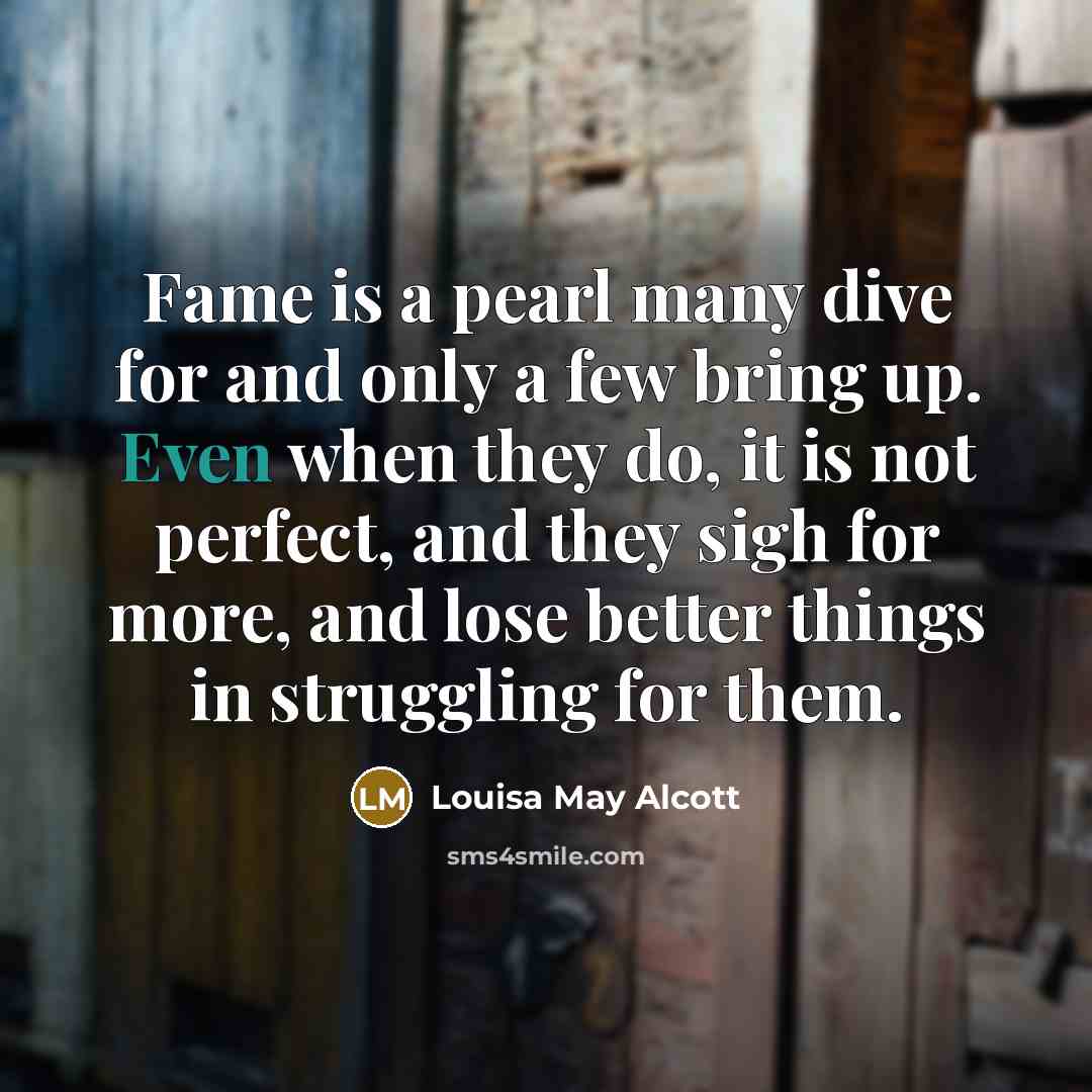 “Fame is a pearl many dive for and only a…” quote by Louisa May Alcott