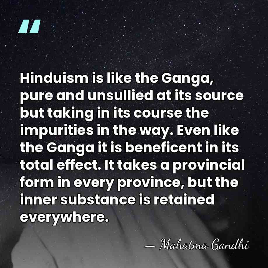 Hinduism is like the Ganga, pure and unsullied at its source but&hellip; - Mahatma Gandhi