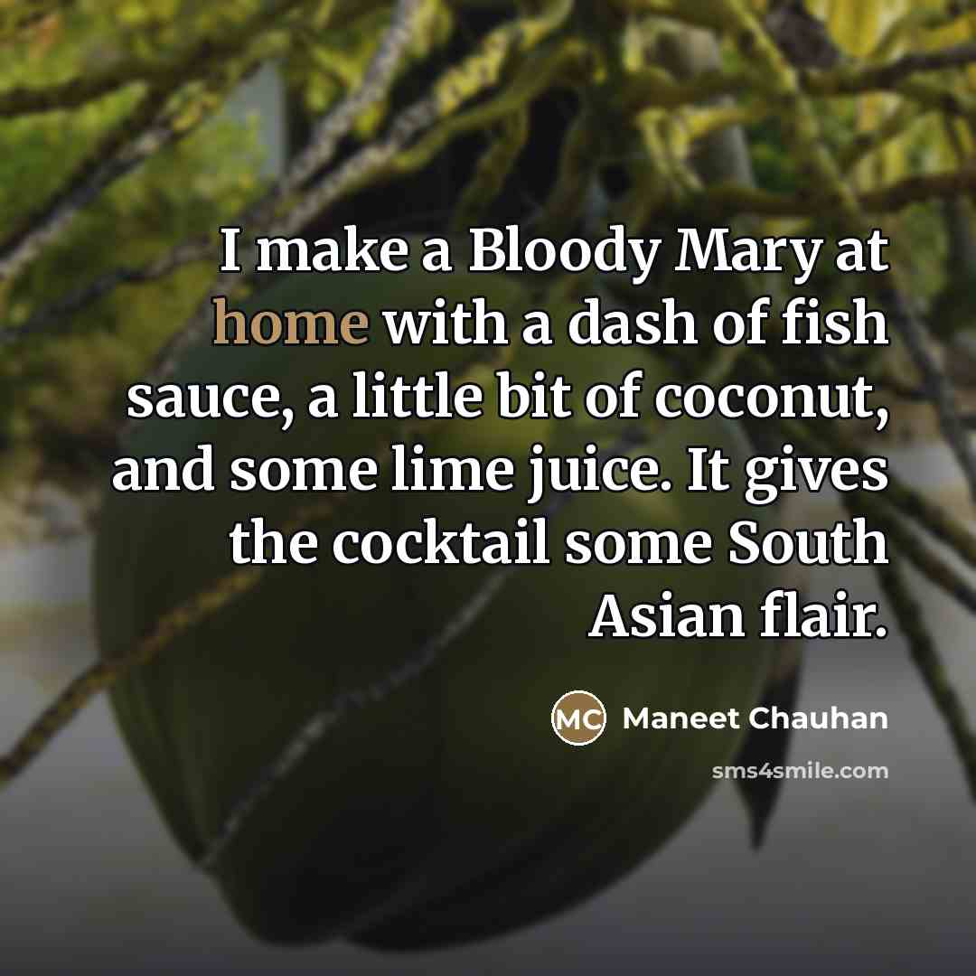 “I make a Bloody Mary at home with a dash…” quote by Maneet Chauhan
