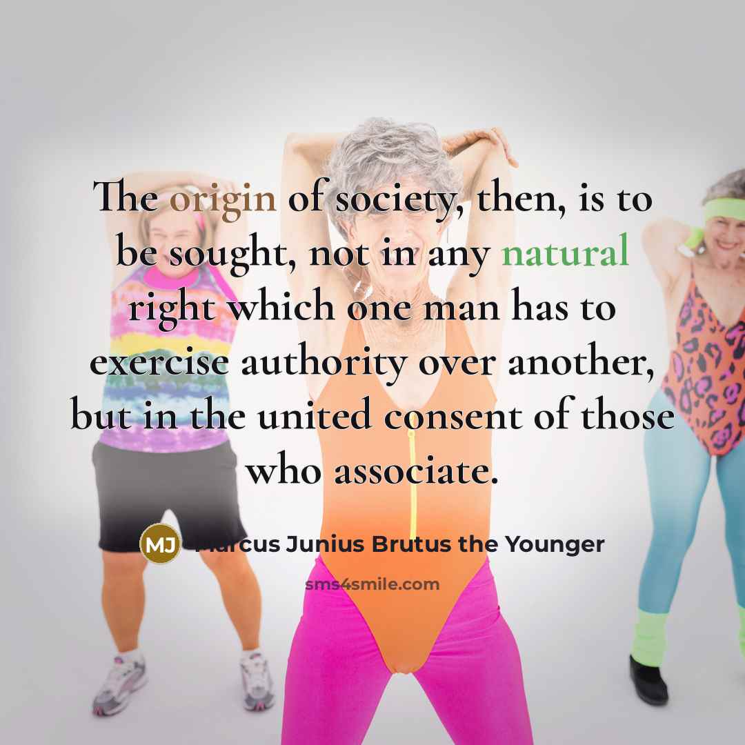 “The origin of society, then, is to be sought, not…” quote by Marcus Junius Brutus the Younger