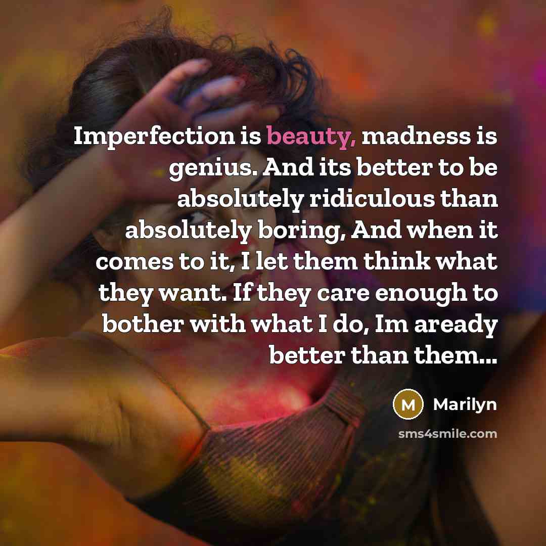 “Imperfection is beauty, madness is genius. And its better to…” quote by Marilyn