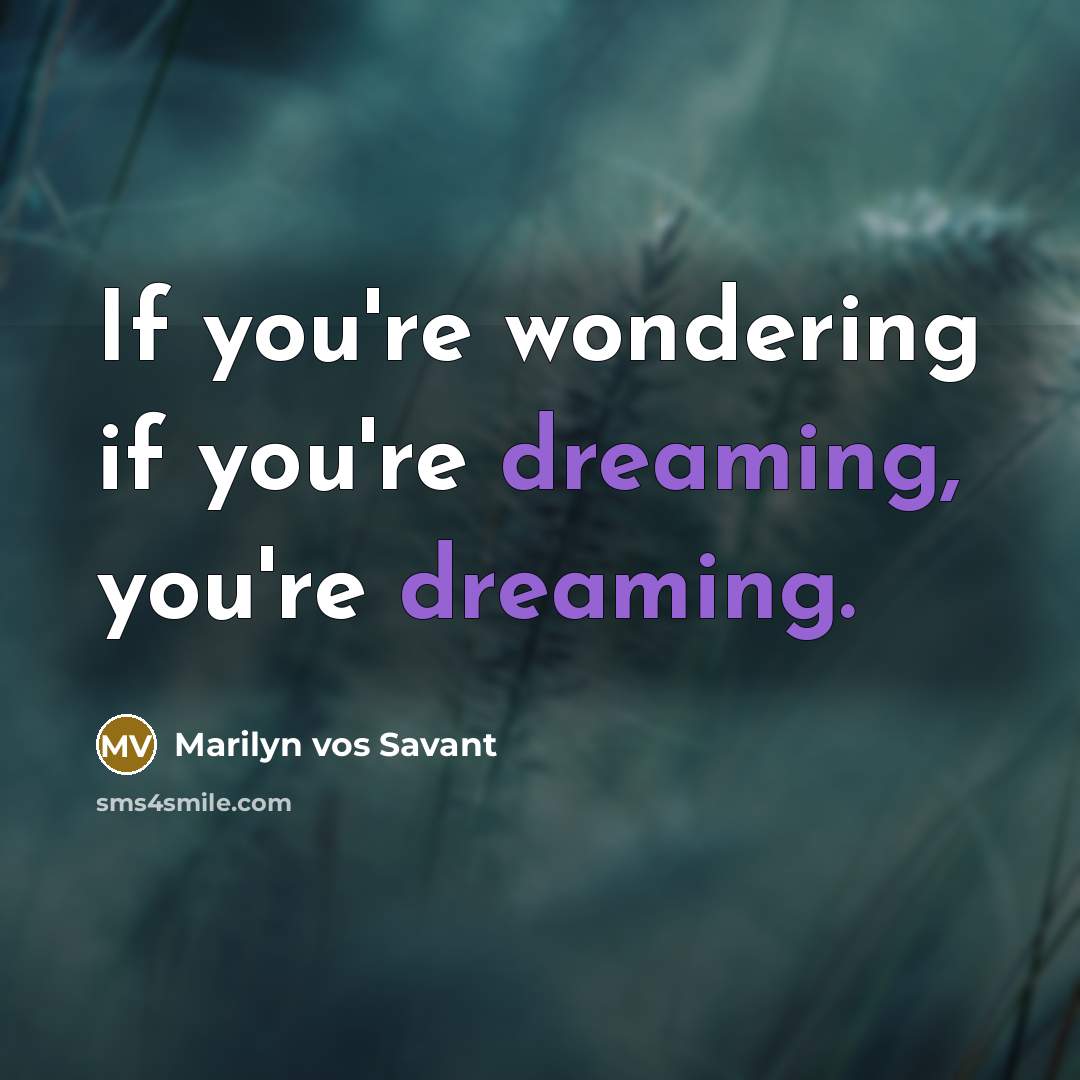 “If you're wondering if you're dreaming, you're dreaming.…” quote by Marilyn vos Savant