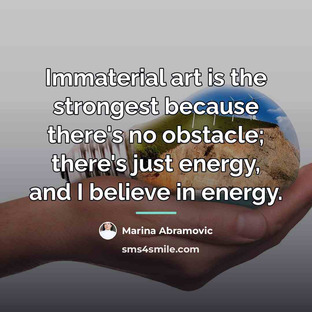 “Immaterial art is the strongest because there's no obstacle; there's…” quote by Marina Abramovic