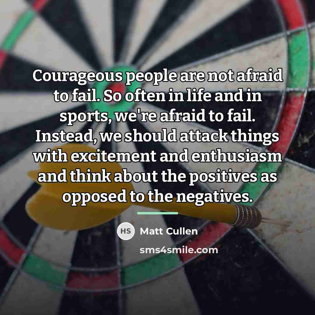 “Courageous people are not afraid to fail. So often in…” quote by Matt Cullen