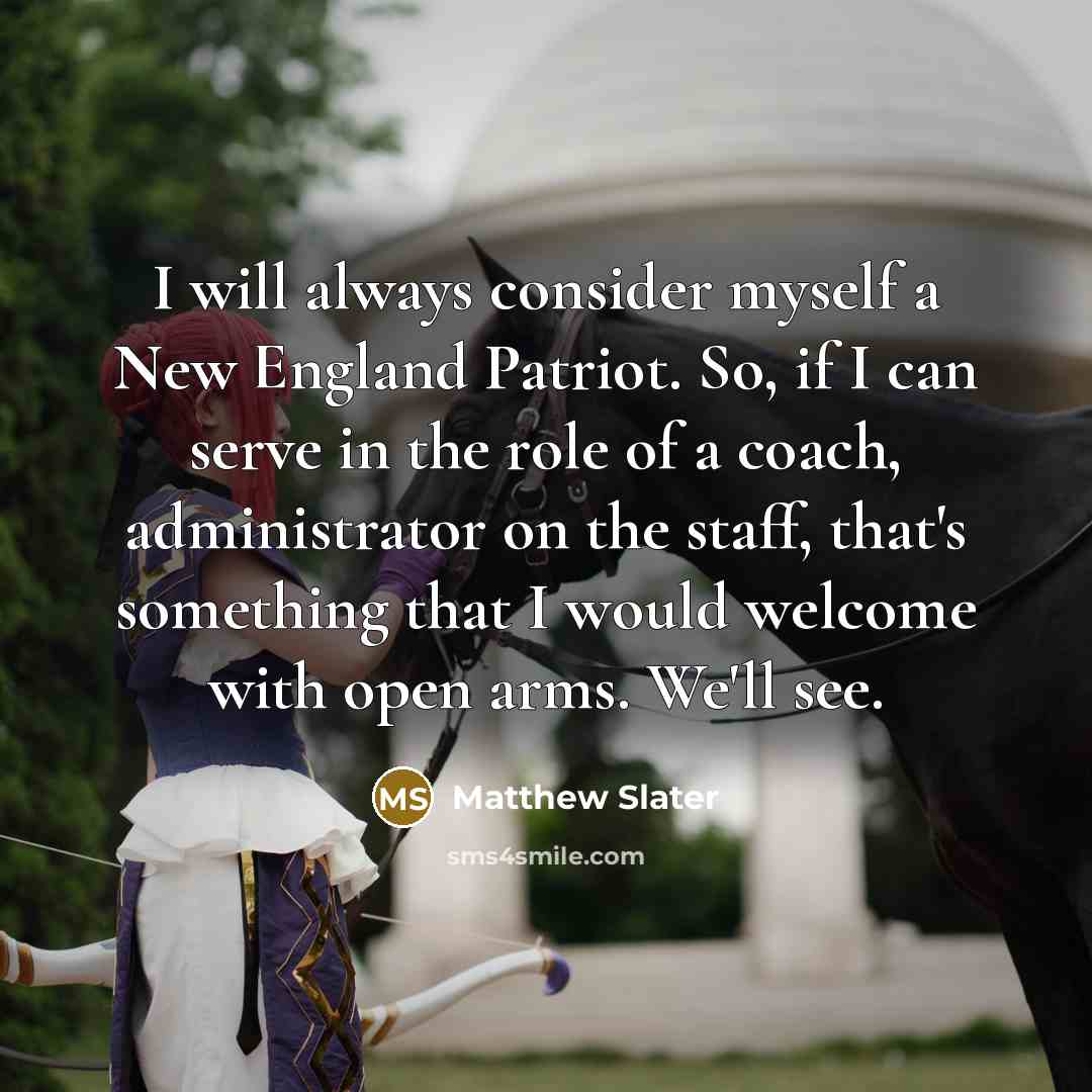 “I will always consider myself a New England Patriot. So,…” quote by Matthew Slater