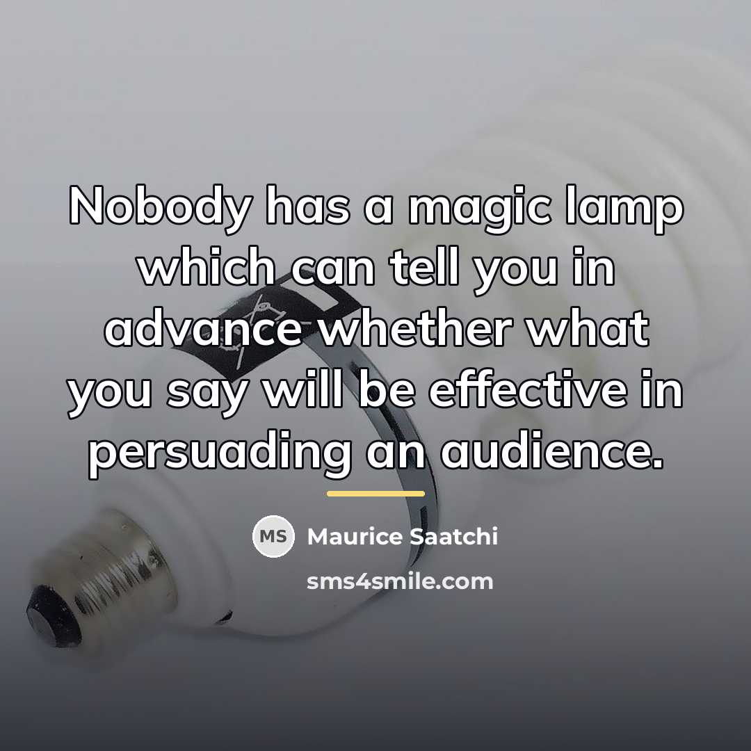 “Nobody has a magic lamp which can tell you in…” quote by Maurice Saatchi