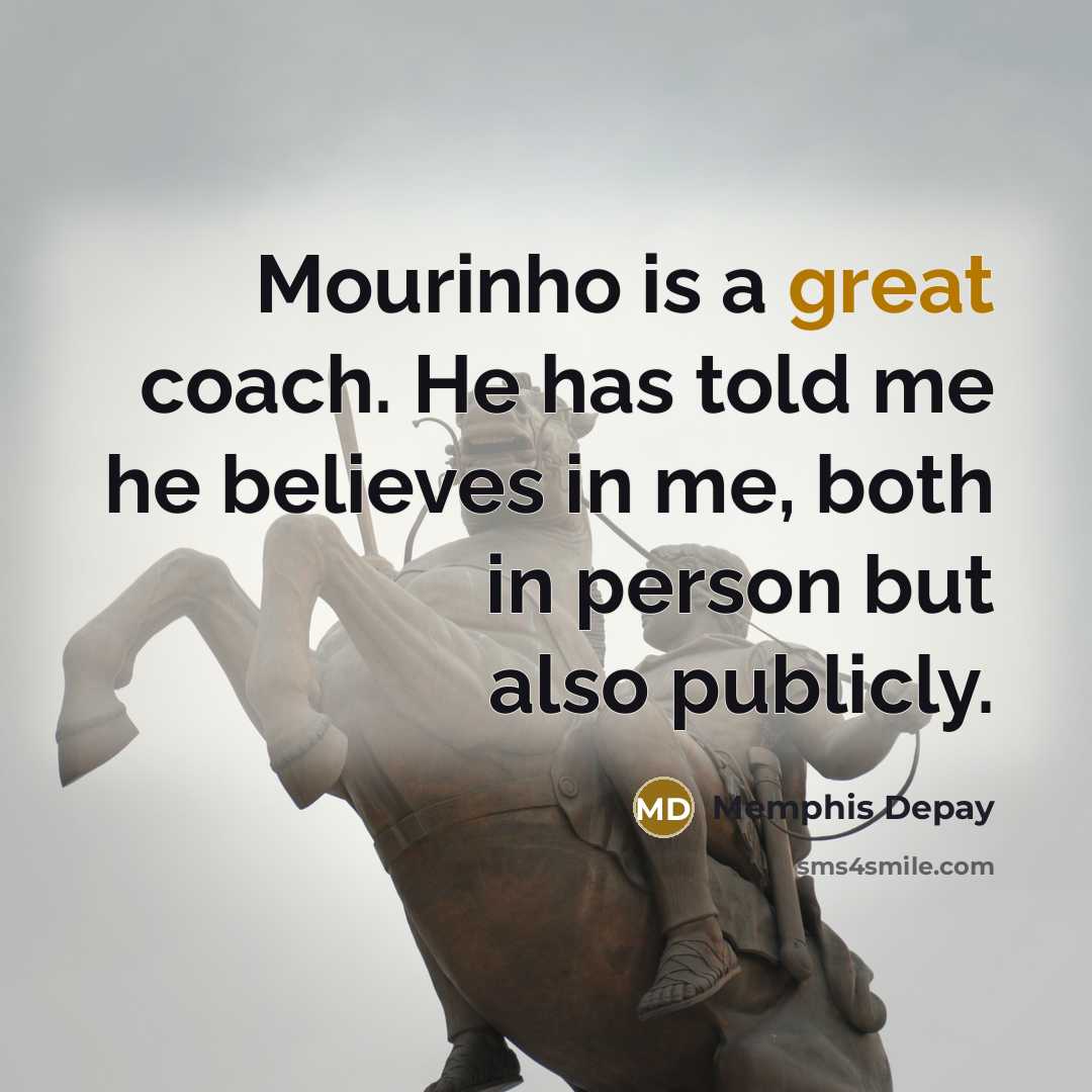 “Mourinho is a great coach. He has told me he…” quote by Memphis Depay