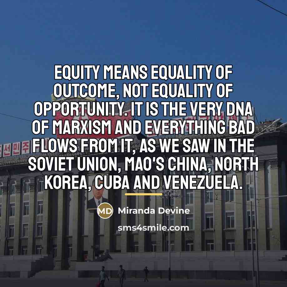 “Equity means equality of outcome, not equality of opportunity. It…” quote by Miranda Devine