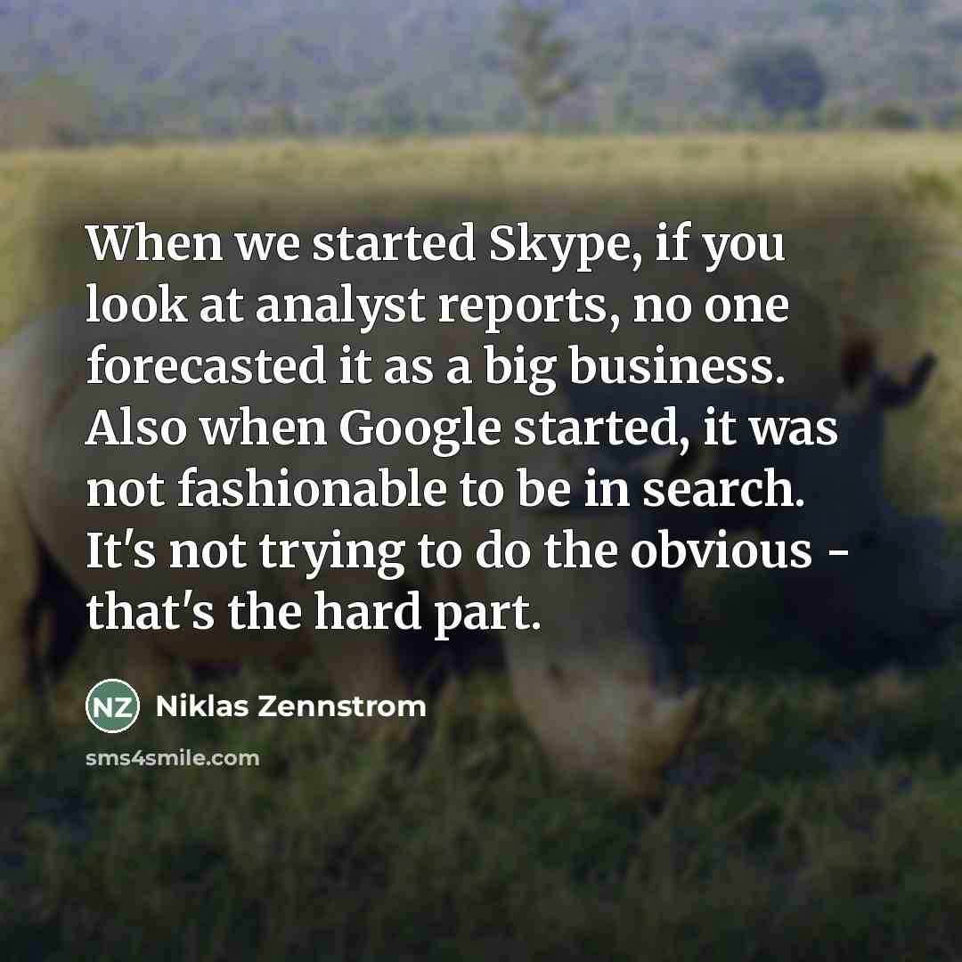 “When we started Skype, if you look at analyst reports,…” quote by Niklas Zennstrom