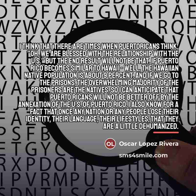 “I think that there are times when Puertoricans think, "Oh,…” quote by Oscar Lopez Rivera