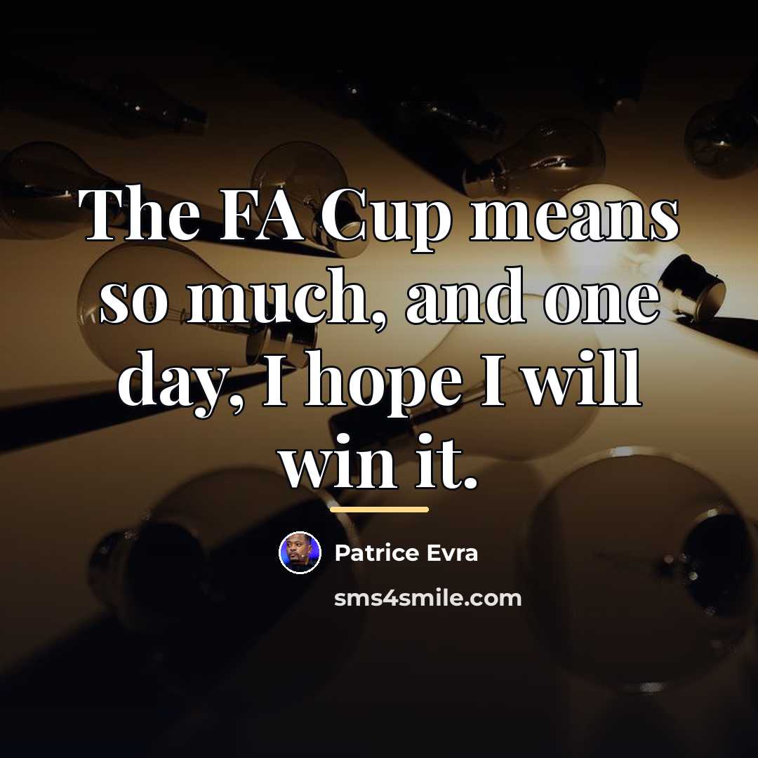 “The FA Cup means so much, and one day, I…” quote by Patrice Evra