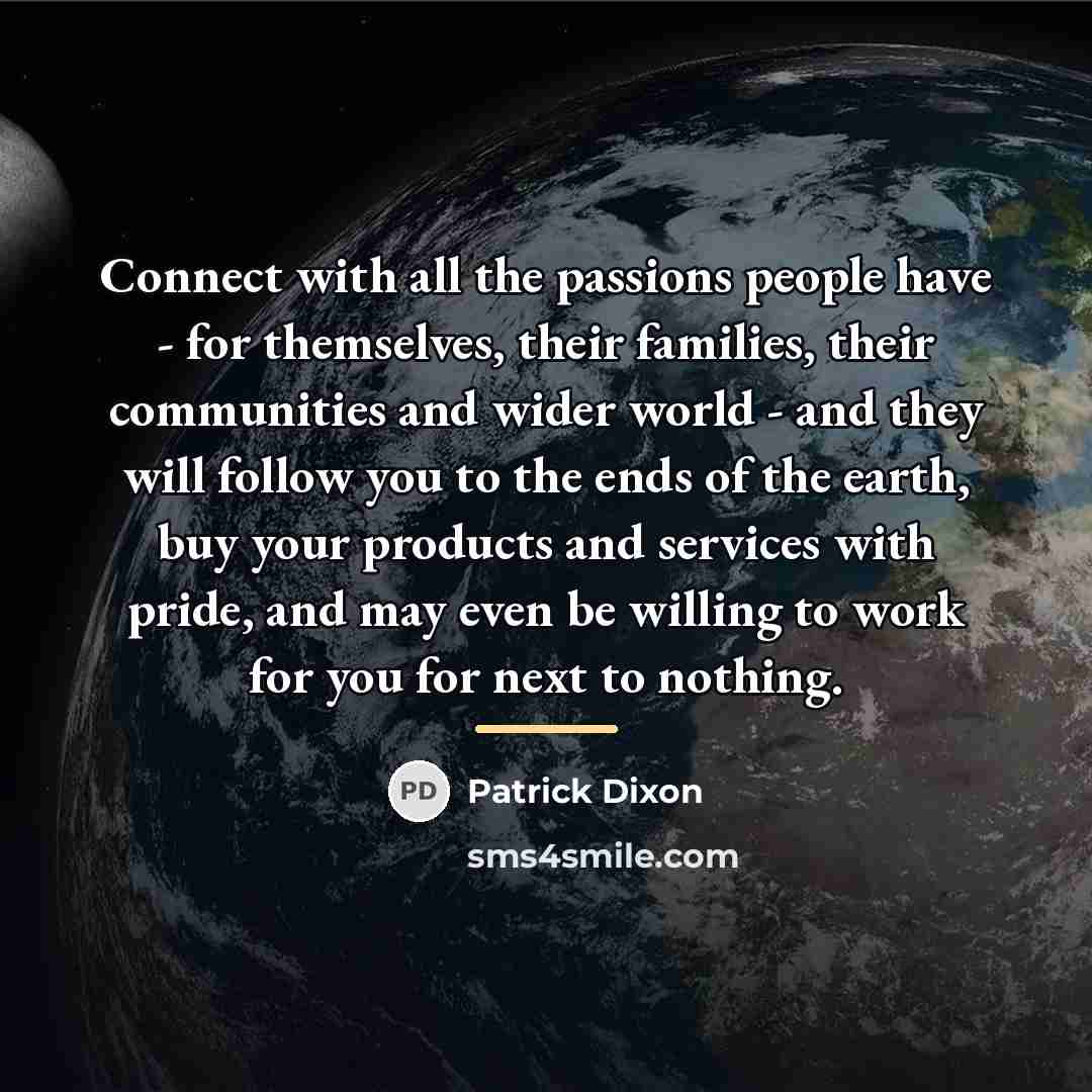“Connect with all the passions people have - for themselves,…” quote by Patrick Dixon