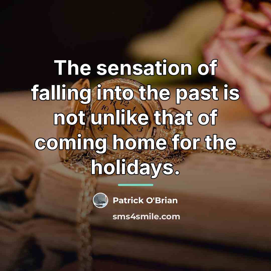 “The sensation of falling into the past is not unlike…” quote by Patrick O'Brian