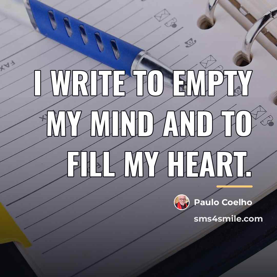 “I write to empty my mind and to fill my…” quote by Paulo Coelho