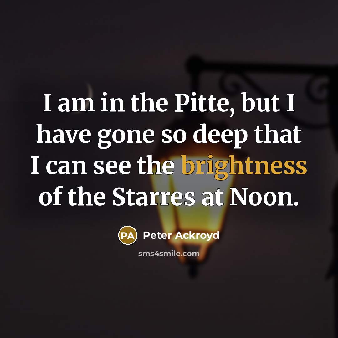 “I am in the Pitte, but I have gone so…” quote by Peter Ackroyd