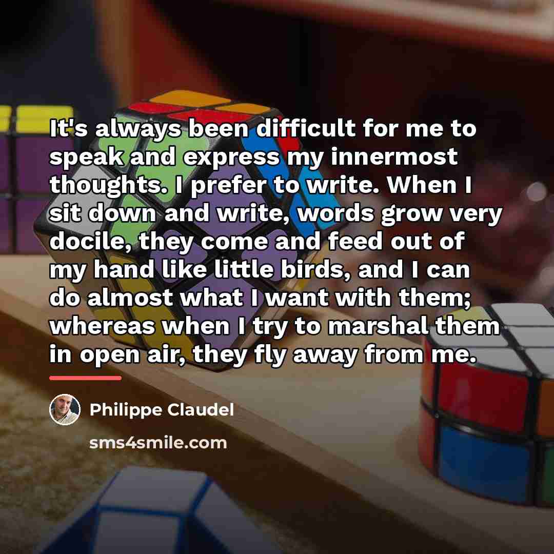 “It's always been difficult for me to speak and express…” quote by Philippe Claudel
