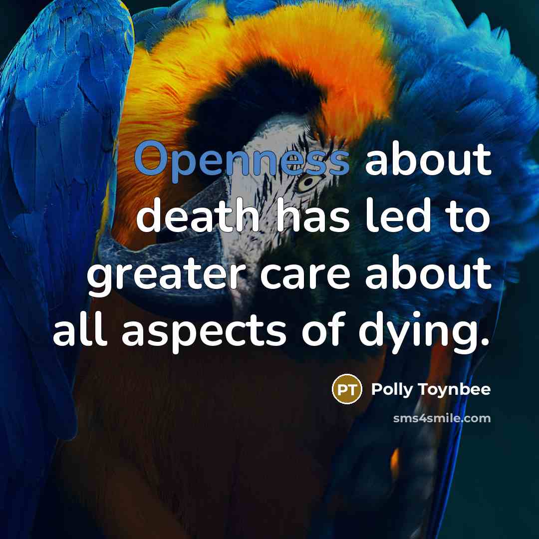 “Openness about death has led to greater care about all…” quote by Polly Toynbee