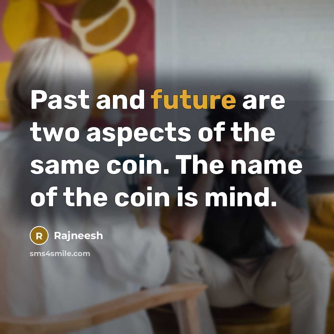 “Past and future are two aspects of the same coin.…” quote by Rajneesh