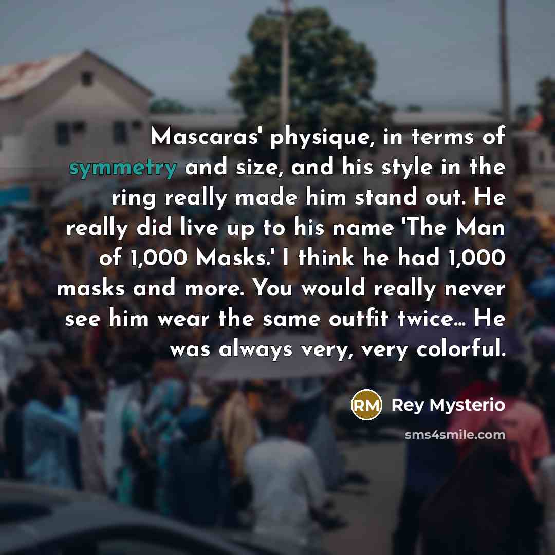 “Mascaras' physique, in terms of symmetry and size, and his…” quote by Rey Mysterio