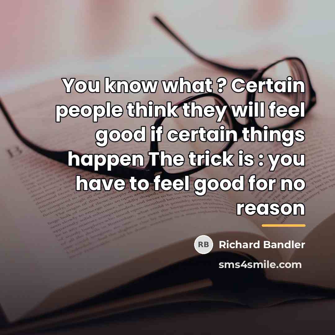 “You know what ? Certain people think they will feel…” quote by Richard Bandler