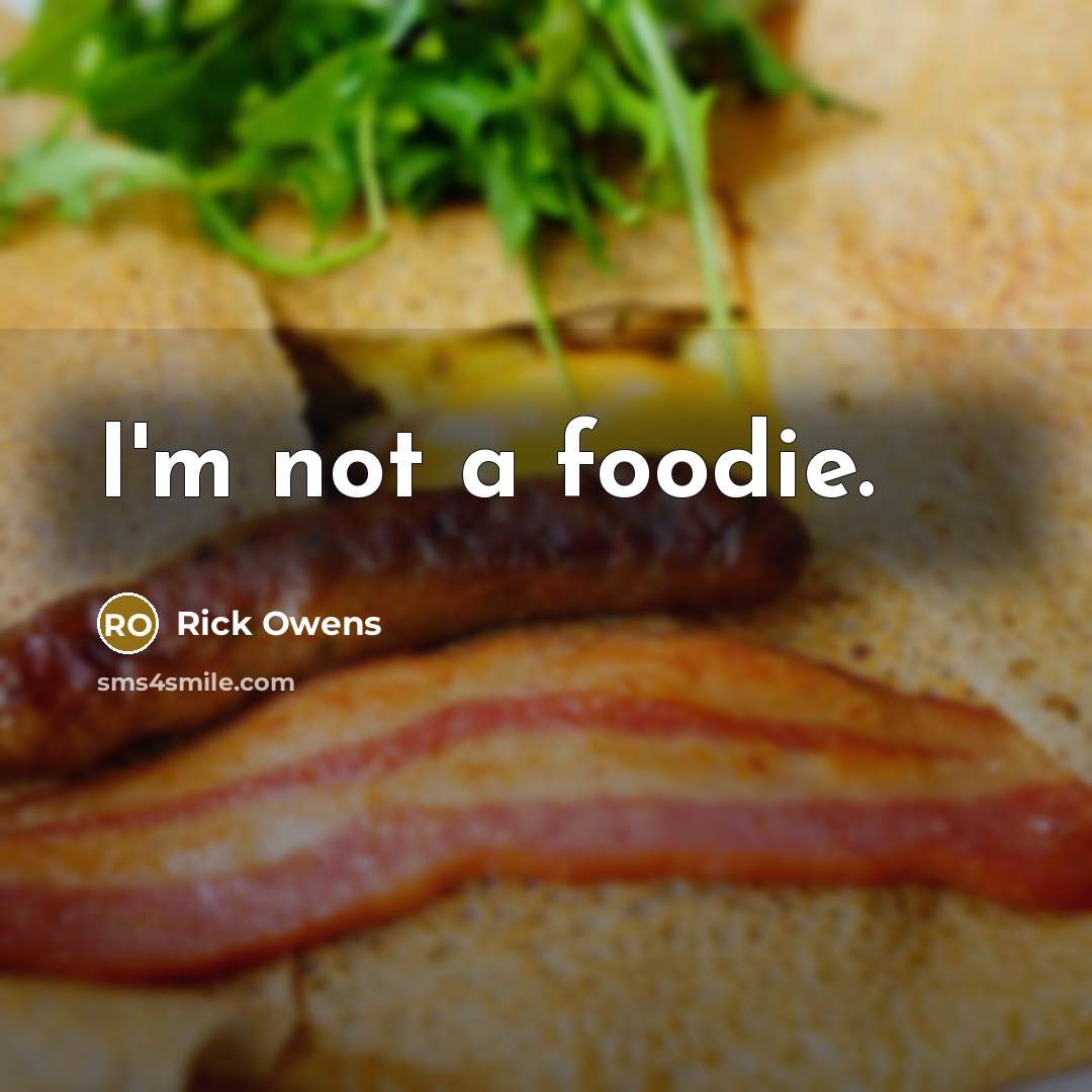 “I'm not a foodie.…” quote by Rick Owens