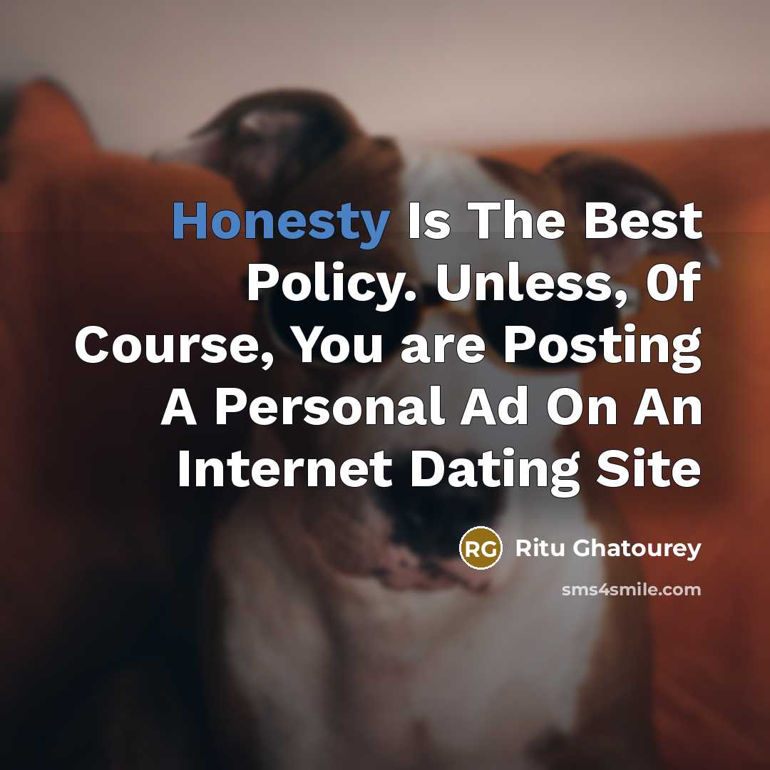 “Honesty Is The Best Policy. Unless, 0f Course, You are…” quote by Ritu Ghatourey