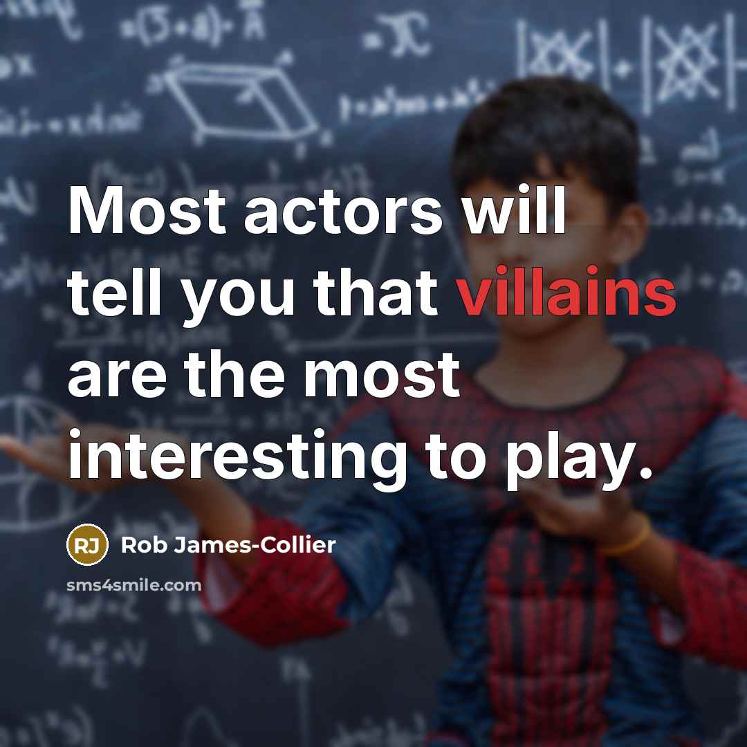 “Most actors will tell you that villains are the most…” quote by Rob James-Collier