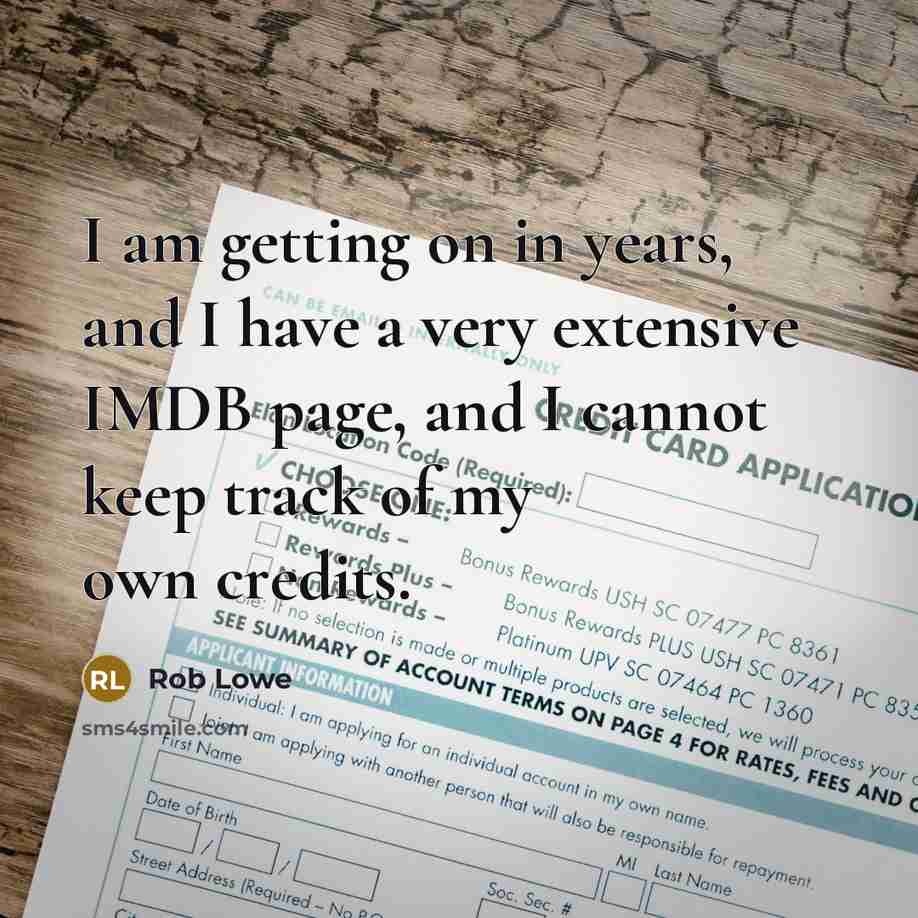 “I am getting on in years, and I have a…” quote by Rob Lowe
