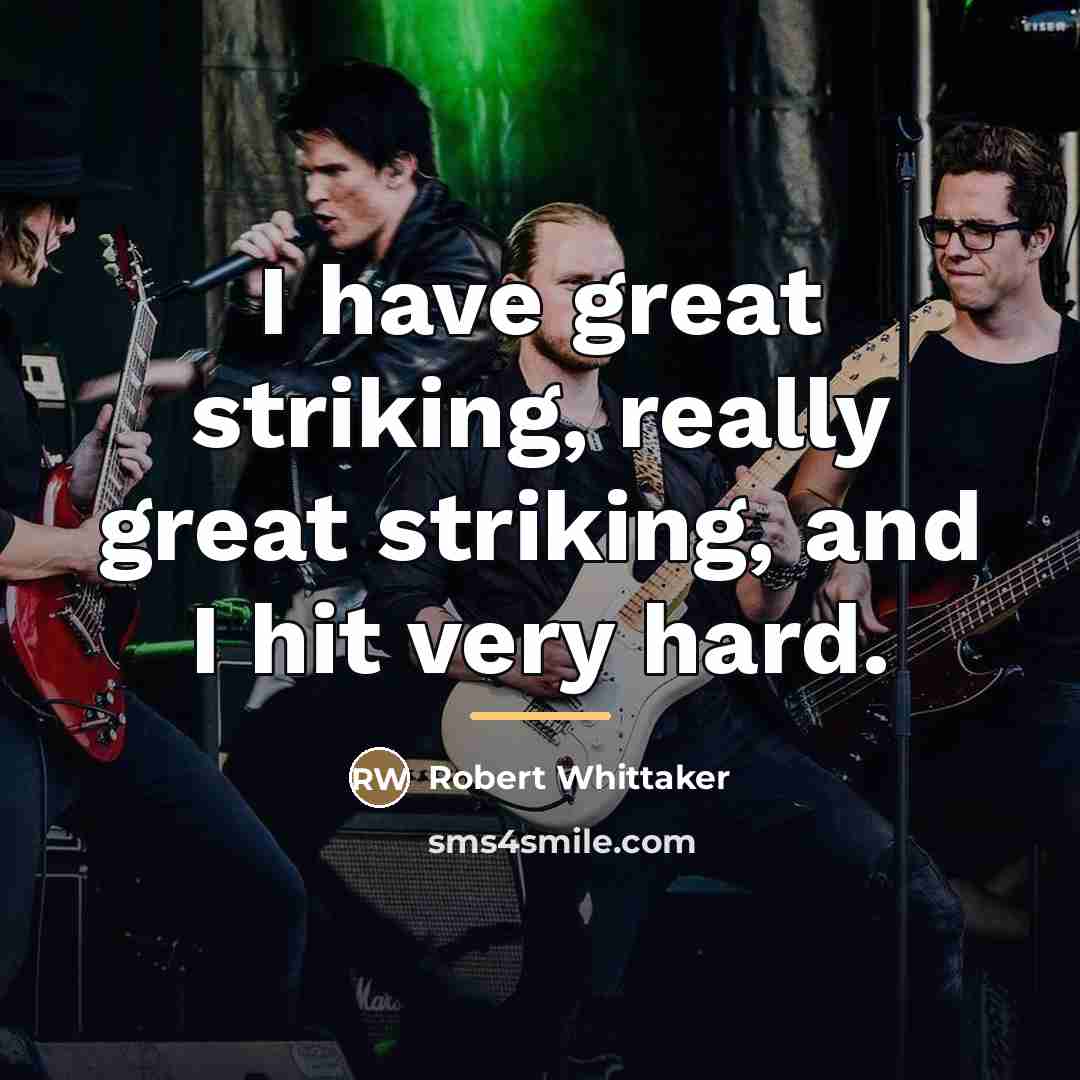 “I have great striking, really great striking, and I hit…” quote by Robert Whittaker