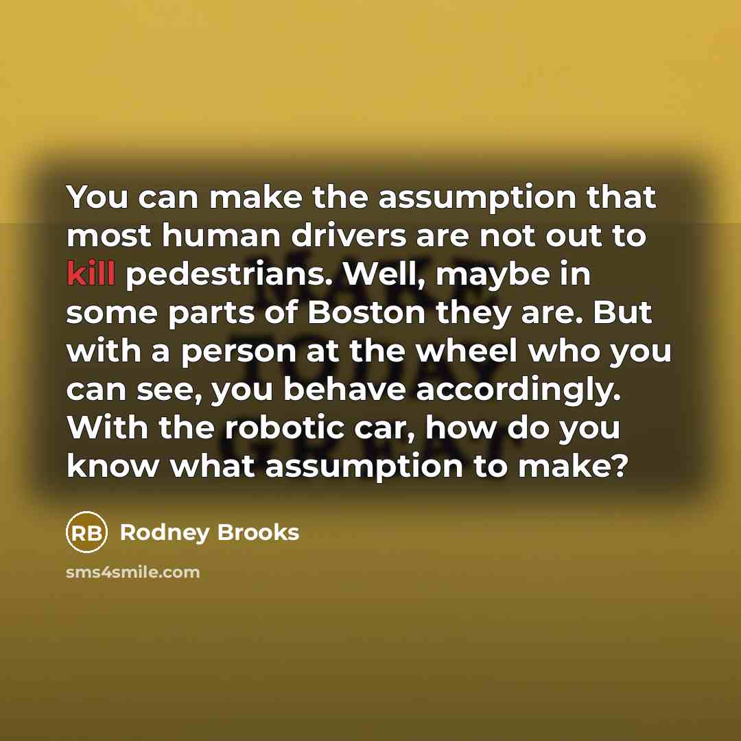 “You can make the assumption that most human drivers are…” quote by Rodney Brooks