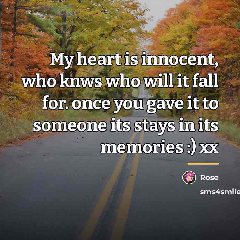 “My heart is innocent, who knws who will it fall…” quote by Rose