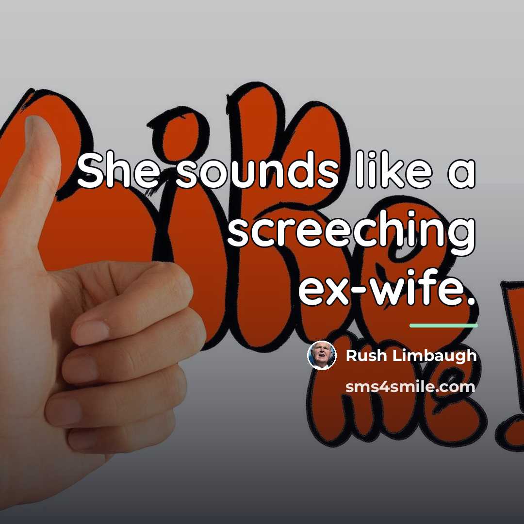 “She sounds like a screeching ex-wife.…” quote by Rush Limbaugh