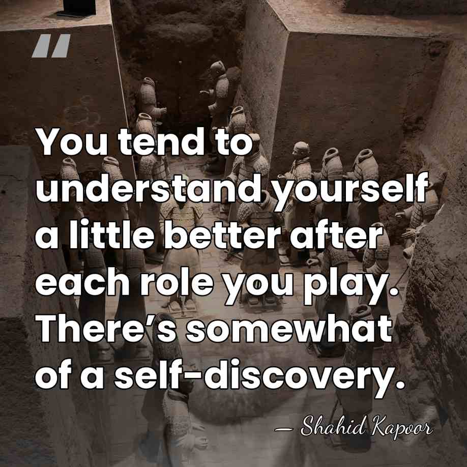 You tend to understand yourself a little better after each role you&hellip; - Shahid Kapoor