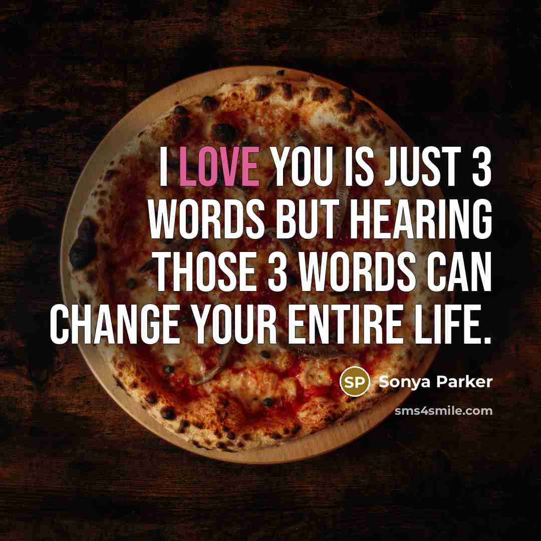 “I LOVE YOU is just 3 words but hearing those…” quote by Sonya Parker