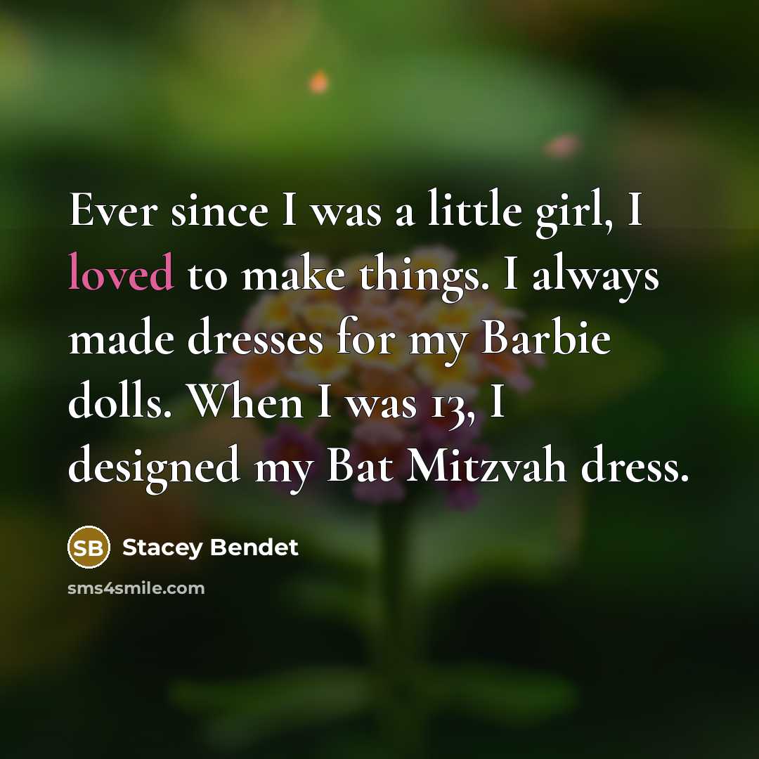 “Ever since I was a little girl, I loved to…” quote by Stacey Bendet
