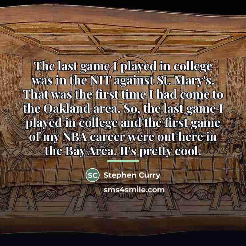 “The last game I played in college was in the…” quote by Stephen Curry