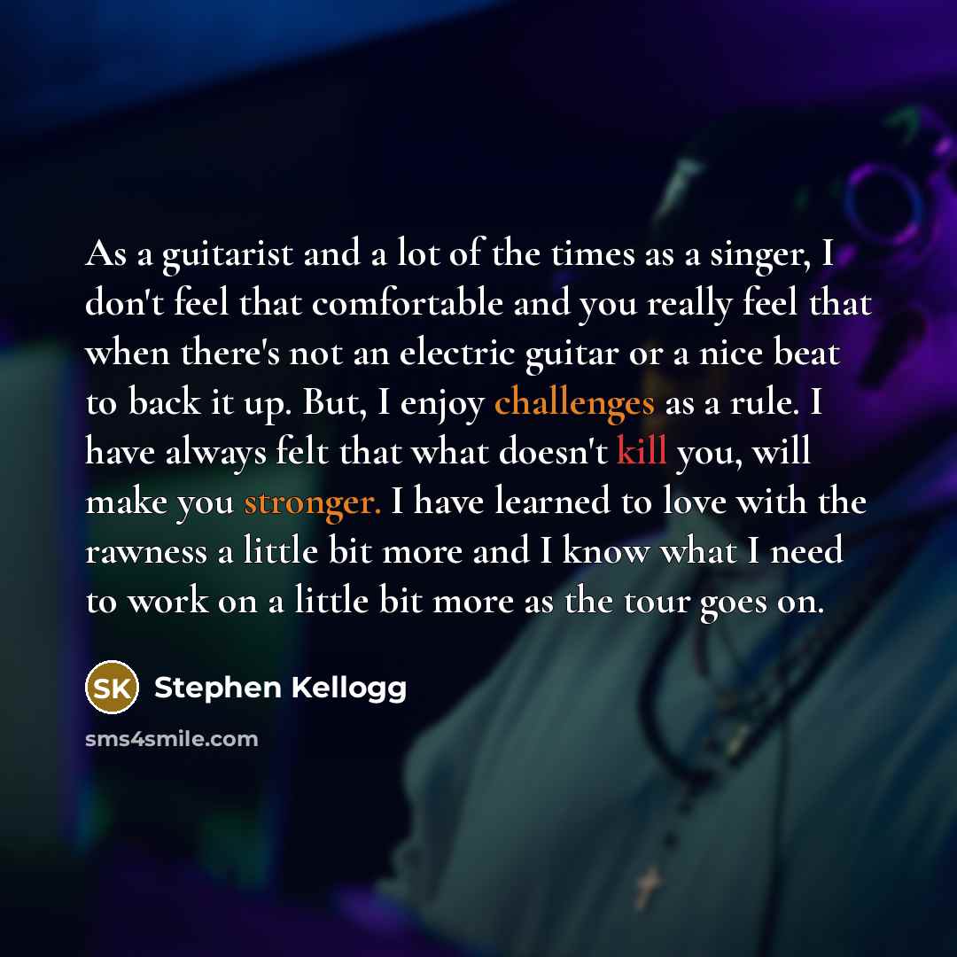 “As a guitarist and a lot of the times as…” quote by Stephen Kellogg