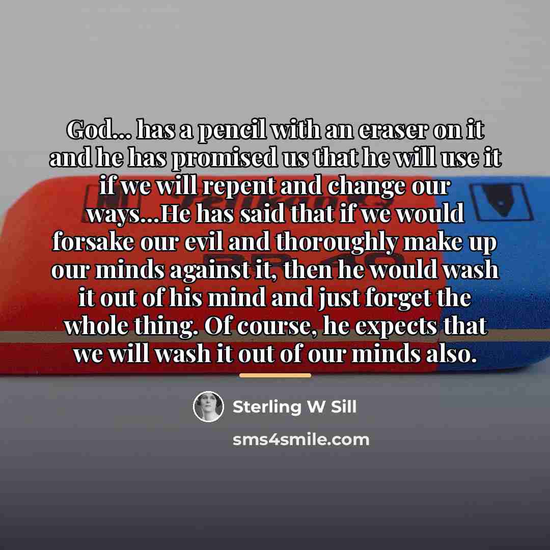 “God... has a pencil with an eraser on it and…” quote by Sterling W Sill