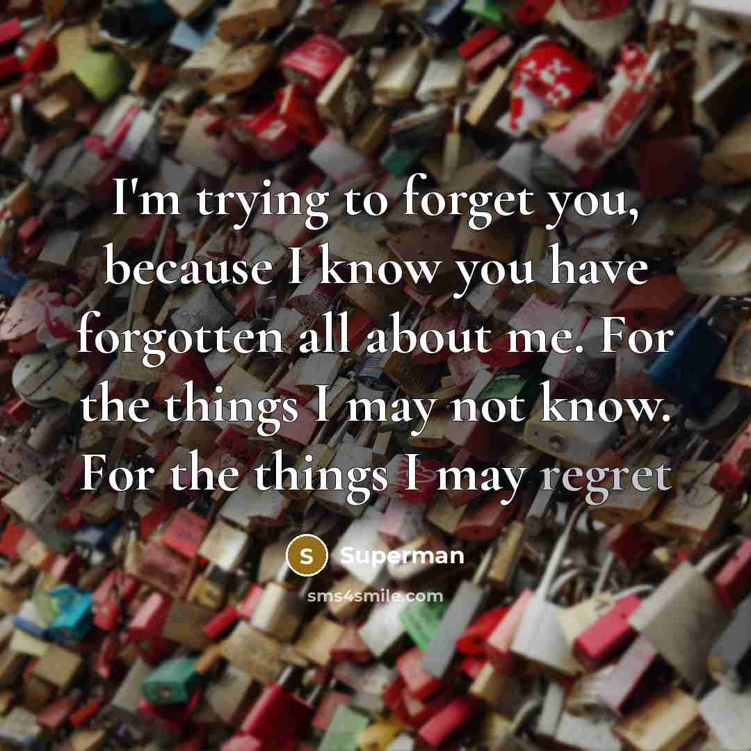 “I'm trying to forget you, because I know you have…” quote by Superman