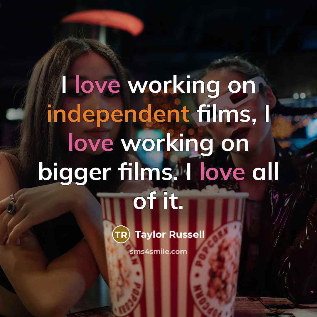 “I love working on independent films, I love working on…” quote by Taylor Russell
